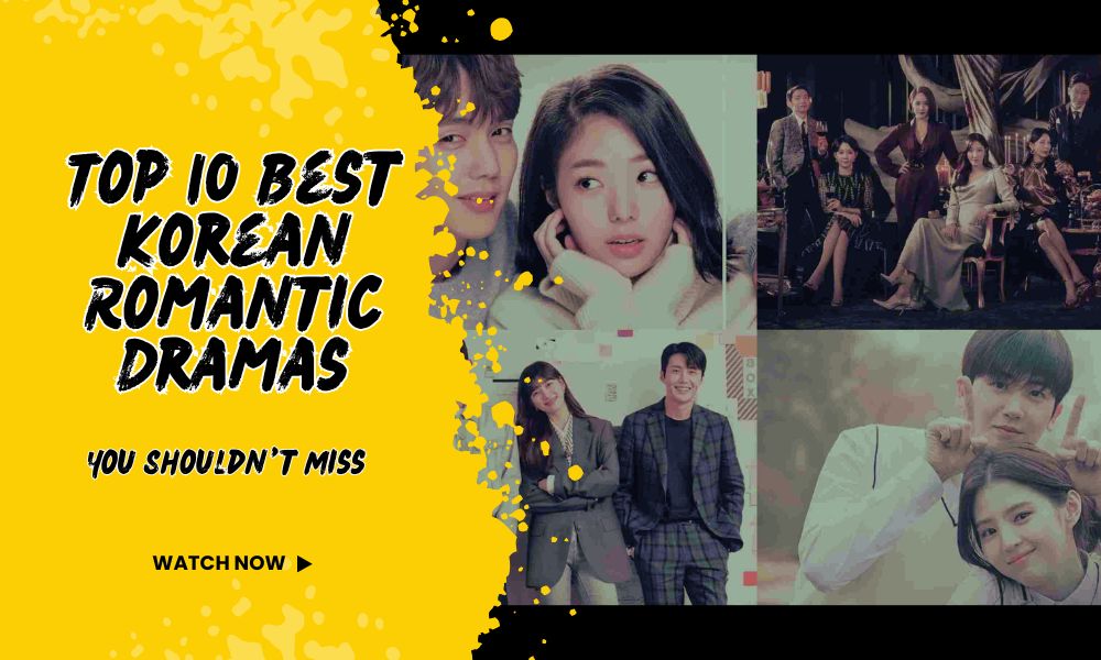 Top 10 Best Korean Romantic Dramas You Shouldn’t Miss
