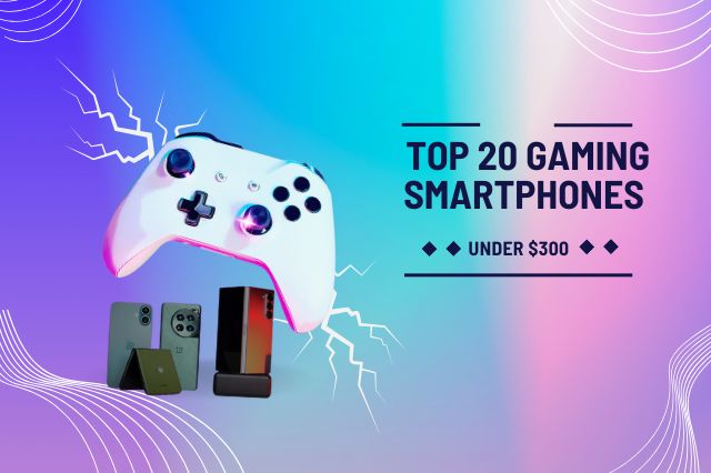Top 20 Gaming Smartphones Under $300 (2025)